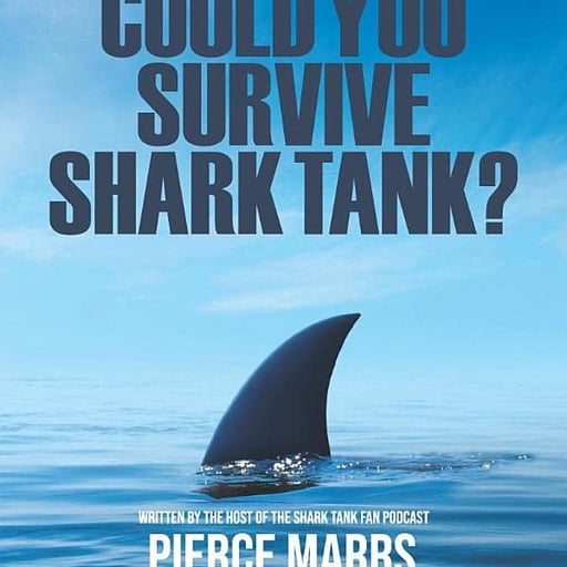 Could You Survive Shark Tank: The Sharks' Top 7 Questions Every Entrepreneur Must Answer